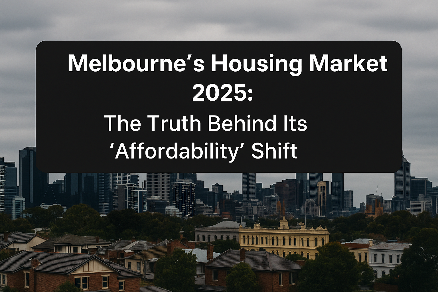 A panoramic view of Melbourne’s skyline in 2025 showing modern skyscrapers and historic rooftops under an overcast sky, representing the city’s changing housing market and affordability trends.
